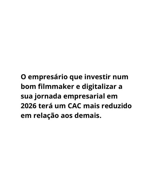 O empresário que investir num bom filmmaker e digitalizar a sua jornada empresarial em 2026 terá um CAC mais reduzido em relação aos demais.