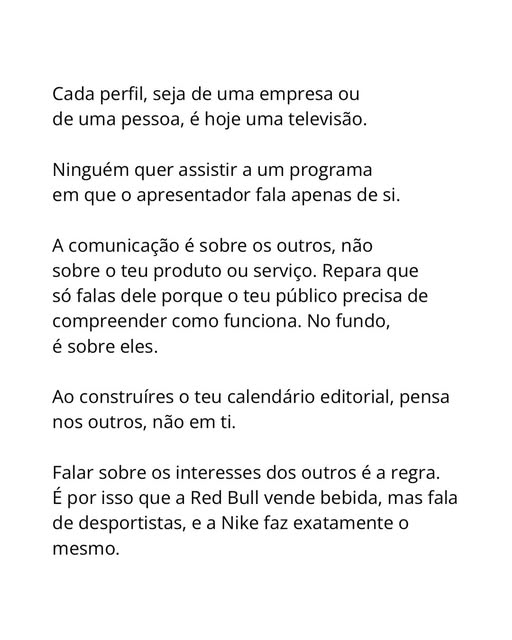 Cada perfil, seja de uma empresa ou de uma pessoa, é hoje uma televisão. A comunicação é sobre os outros, não sobre o teu produto ou serviço.